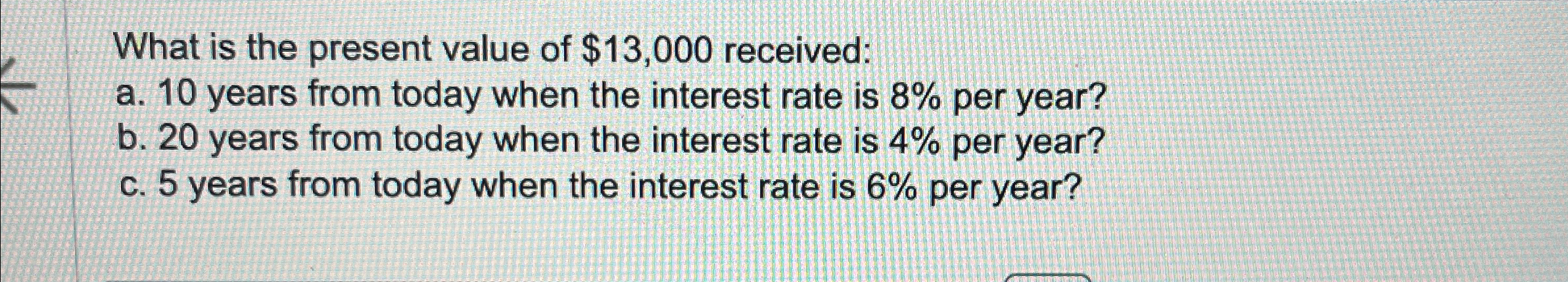 What is the present value of $13,000 received a. 10 years from