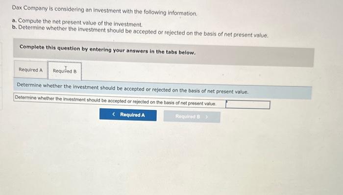 ASAP Dax Company is considering an investment with the following information. a.