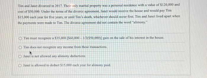 Tim and Janet divorced in 2017. Their only marital property was a