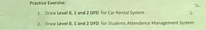  Practice Exercise: 1. Draw Level 0, 1 and 2 DFD for