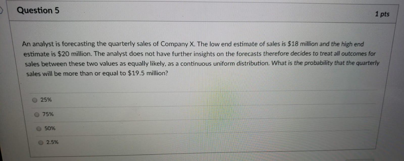 Question 5 1 pts An analyst is forecasting the quarterly sales