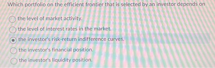  Which portfolio on the efficient frontier that is selected by an
