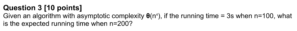  Question 3 [10 points] Given an algorithm with asymptotic complexity (n*),