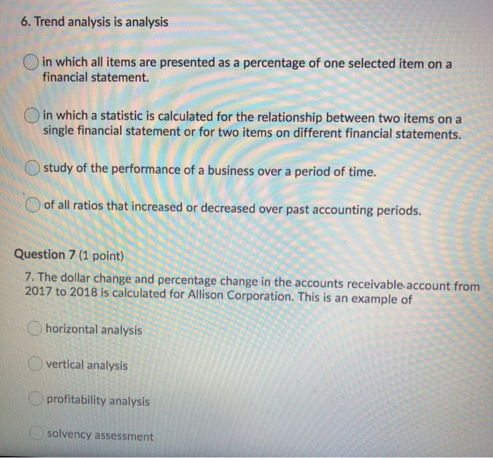  6. Trend analysis is analysis in which all items are presented