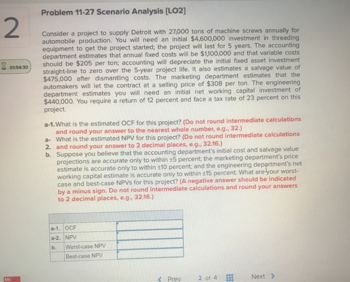  Problem 11-27 Scenario Analysis [LO2] 2 Consider a project to supply