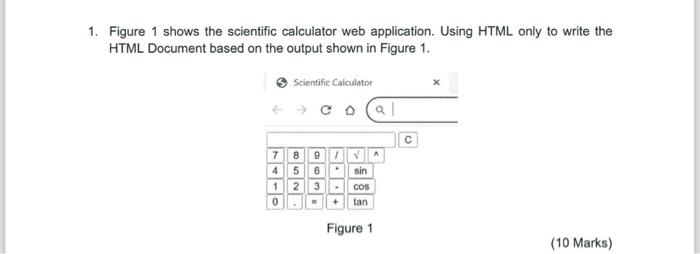  1. Figure 1 shows the scientific calculator web application. Using HTML