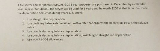  A file server and peripherals (MACRS-GDS 5-year property) are purchased in