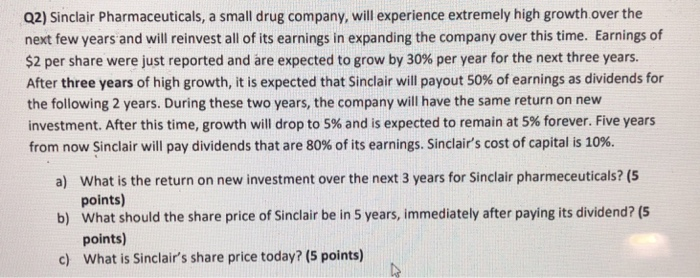  Q2) Sinclair Pharmaceuticals, a small drug company, will experience extremely high
