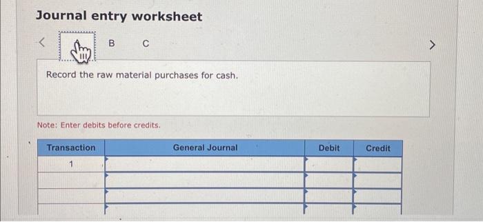Note: Enter debits before credits. Record the indirect materials used. Note: Enter
