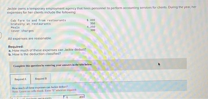 your answers in the tabs below. How is the deduction classified? Jackie