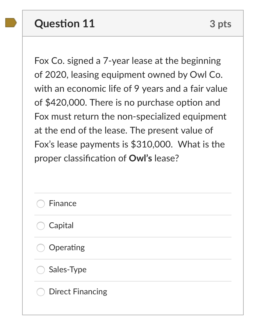 Question 11 3 pts Fox Co. signed a 7-year lease at
