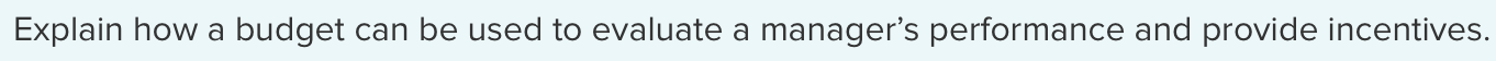 Explain how a budget can be used to evaluate a manager's performance