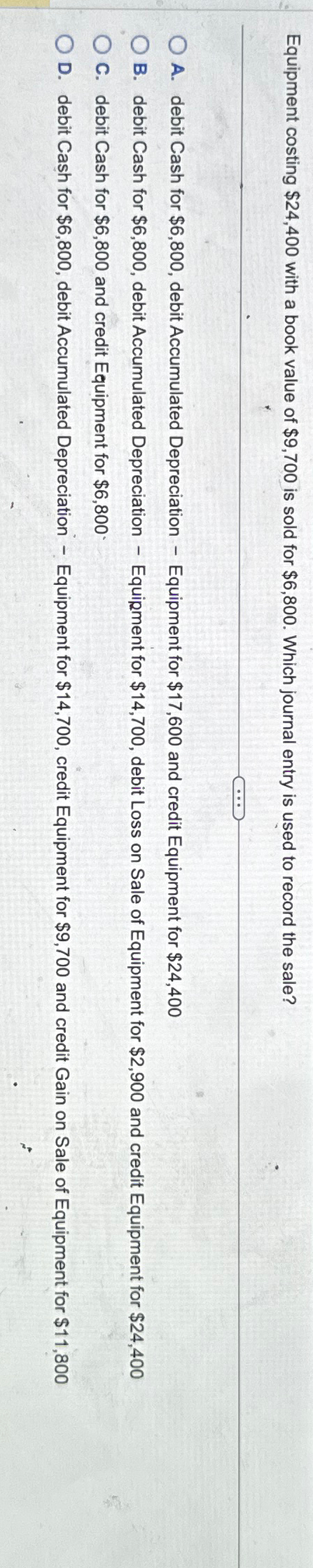  Equipment costing $24,400 with a book value of $9,700 is sold