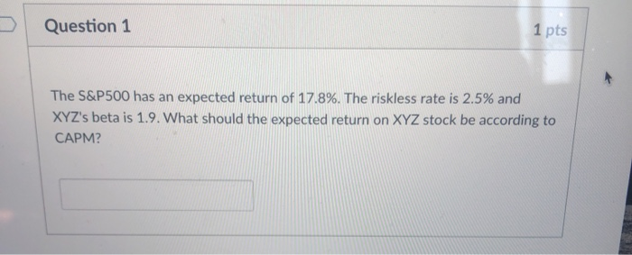  Question 1 1 pts The S&P500 has an expected return of