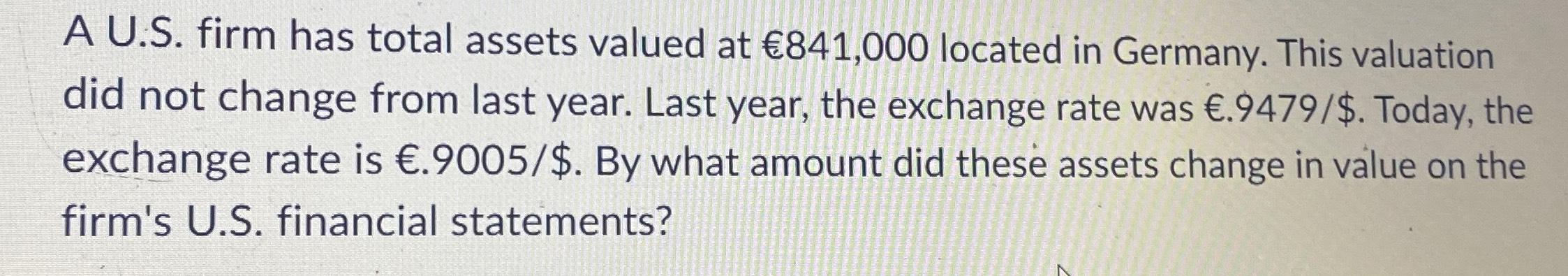  A U.S. firm has total assets valued at 841,000 located in