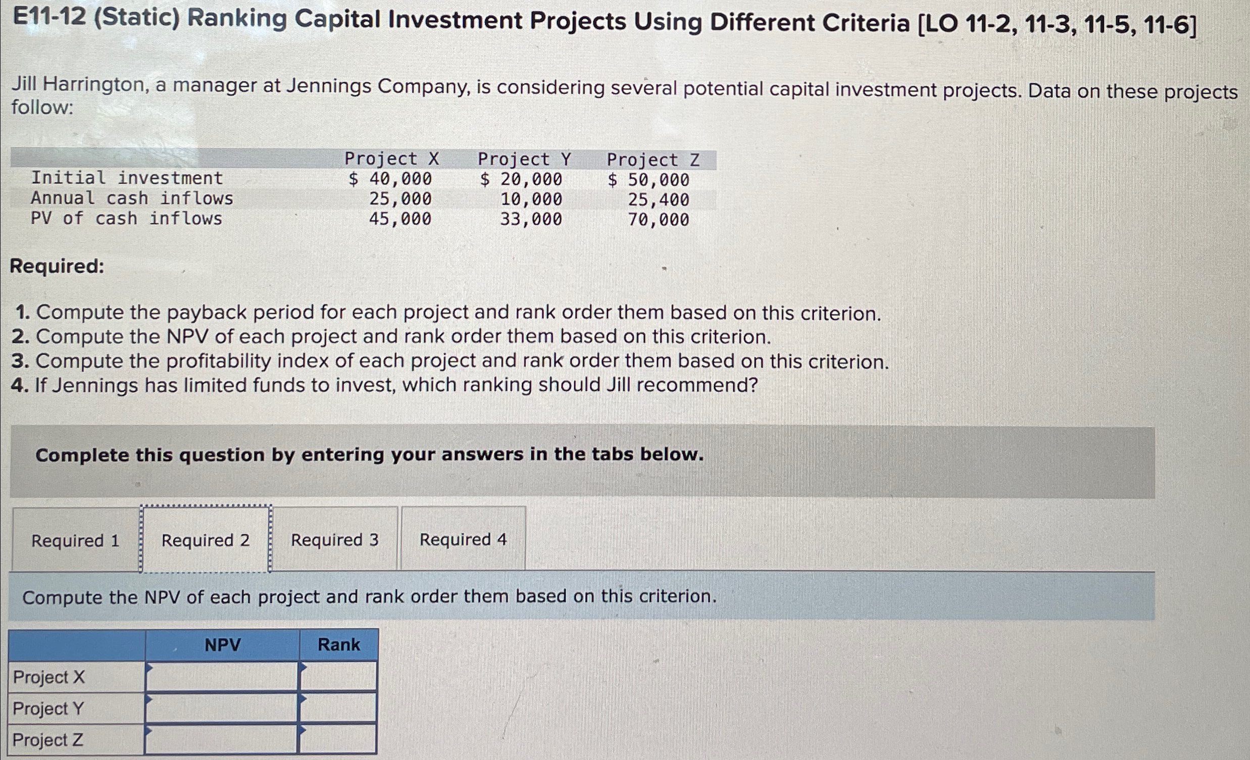  E11-12(Static) Ranking Capital Investment Projects Using Different Criteria [LO 11-2,11-3,11-5,11-6] Jill