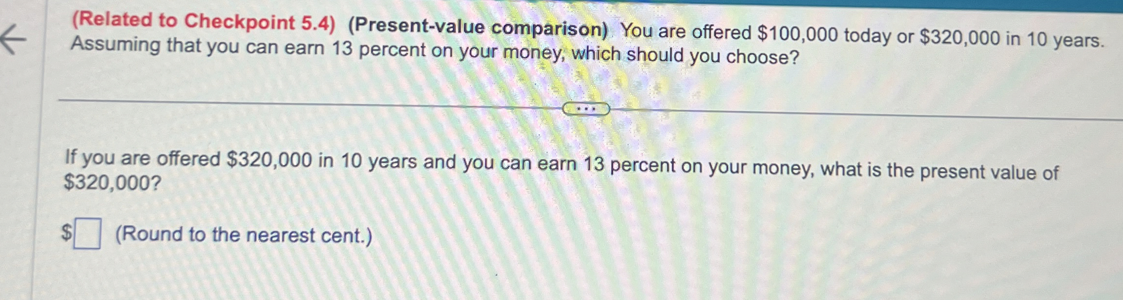  (Related to Checkpoint 5.4)(Present-value comparison) You are offered $100,000 today or