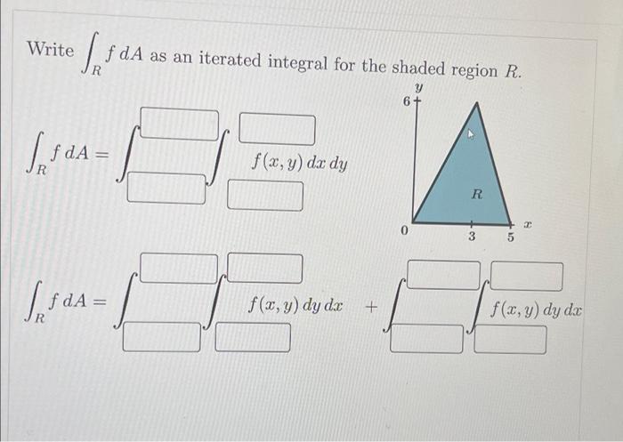 please help! Write fdA as an iterated integral for the shaded region