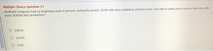  Multiple Choice Question 73 Sheffield Company had no beginning work in