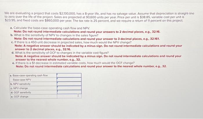  We are evaluating a project that costs $2,130,000, has a 8