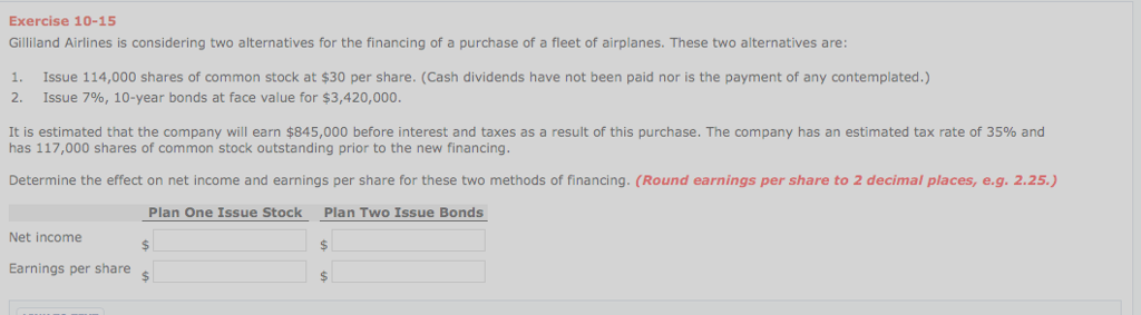  Exercise 10-15 Gilliland Airlines is considering two alternatives for the financing
