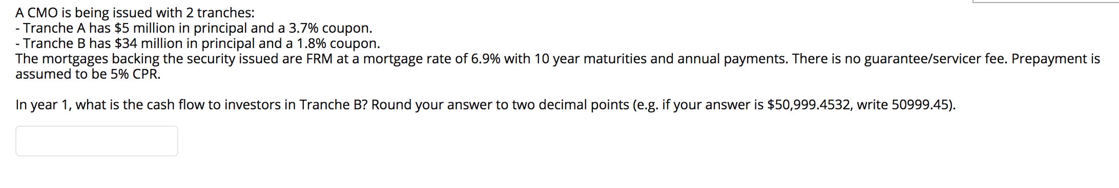  A CMO is being issued with 2 tranches: - Tranche A