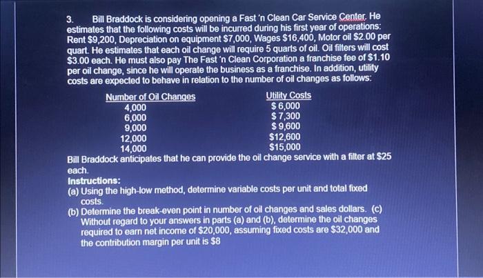 need a help in this exercise 3. Bill Braddock is considering opening