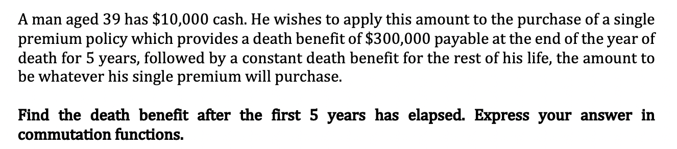 Actuarial Problem: A man aged 39 has $10,000 cash. He wishes to