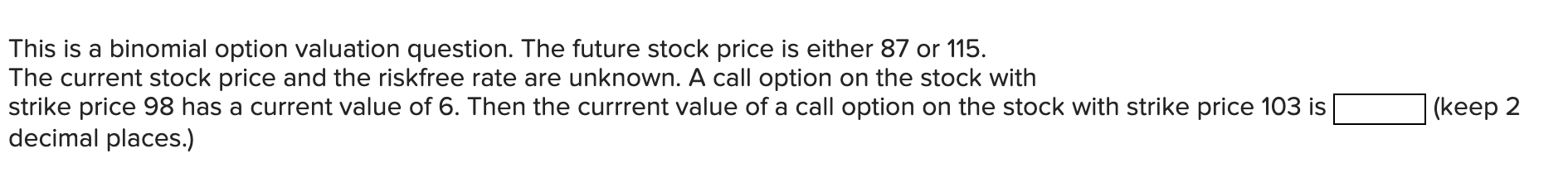  This is a binomial option valuation question. The future stock price