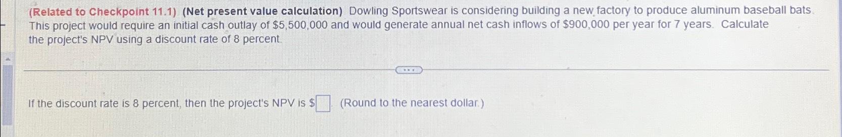  (Related to Checkpoint 11.1)(Net present value calculation) Dowling Sportswear is considering