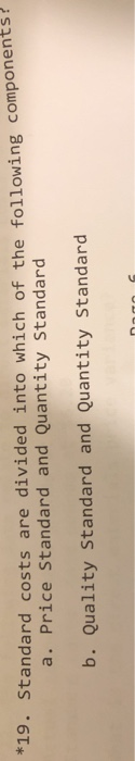  Please show formula used to get answer. *19. Standard costs are