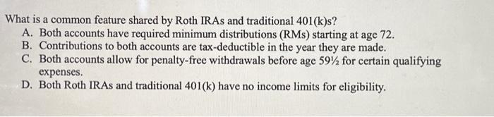  What is a common feature shared by Roth IRAs and traditional