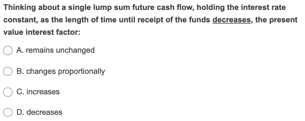 Thinking about a single lump sum future cash flow, holding the