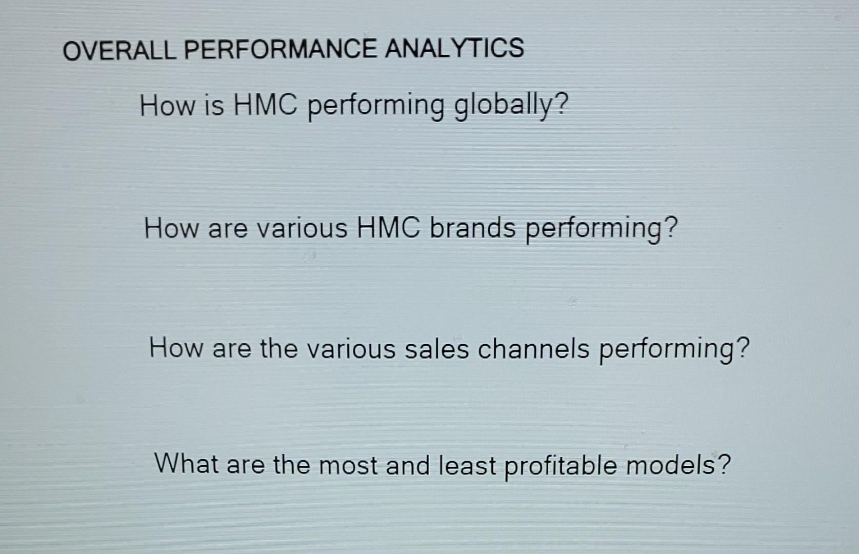  OVERALL PERFORMANCE ANALYTICS How is HMC performing globally? How are various