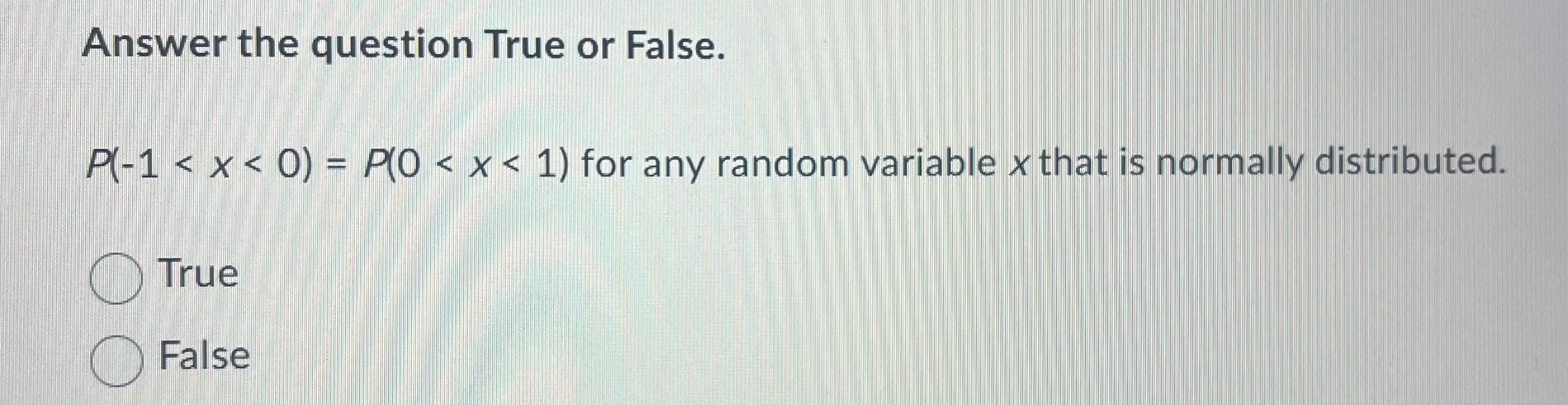 Answe the questiop True or False. < x 1) for any randor