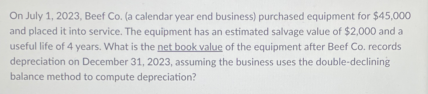 On July 1,2023, Beef Co.(a calendar year end business) purchased equipment