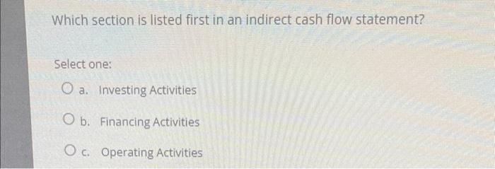  Which section is listed first in an indirect cash flow statement?