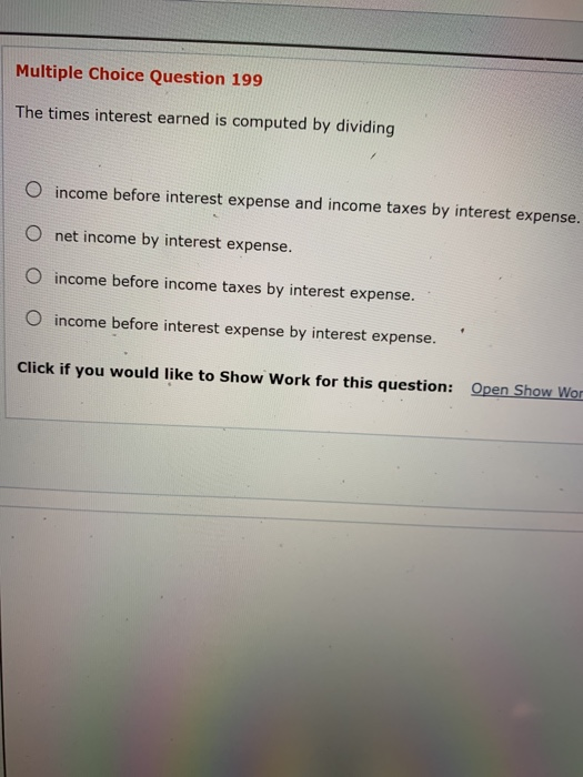 the time intrest earning is computed by dividing? Multiple Choice Question 199