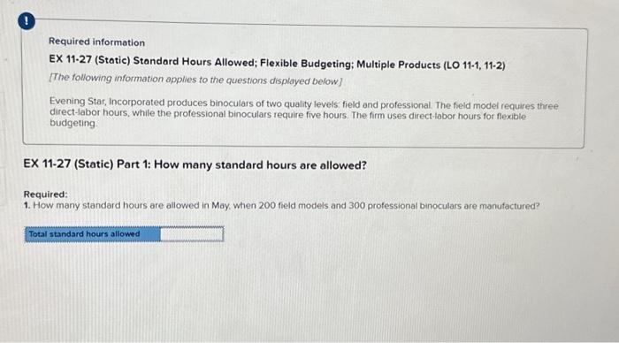  Required information EX 11-27 (Static) Standard Hours Allowed; Flexible Budgeting; Multiple