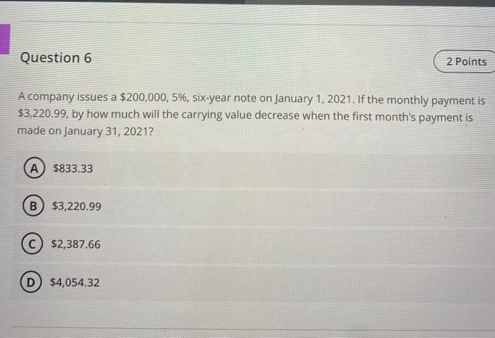 Question 6 2 Points A company issues a $200,000, 5%, six-year