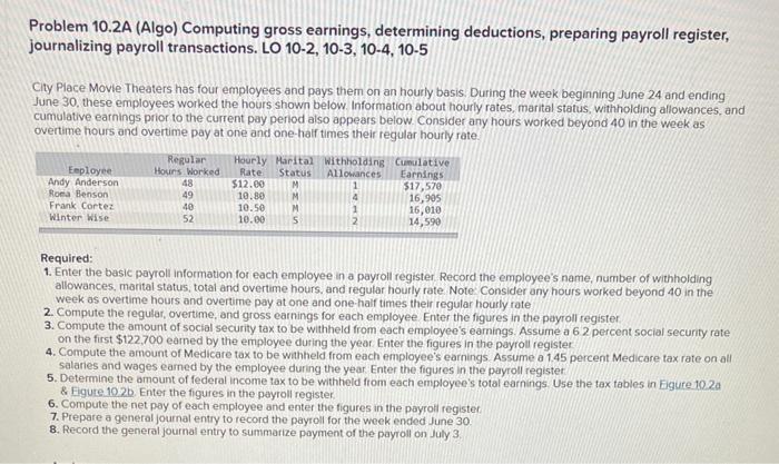 please answer everything Problem 10.2A (Algo) Computing gross earnings, determining deductions, preparing