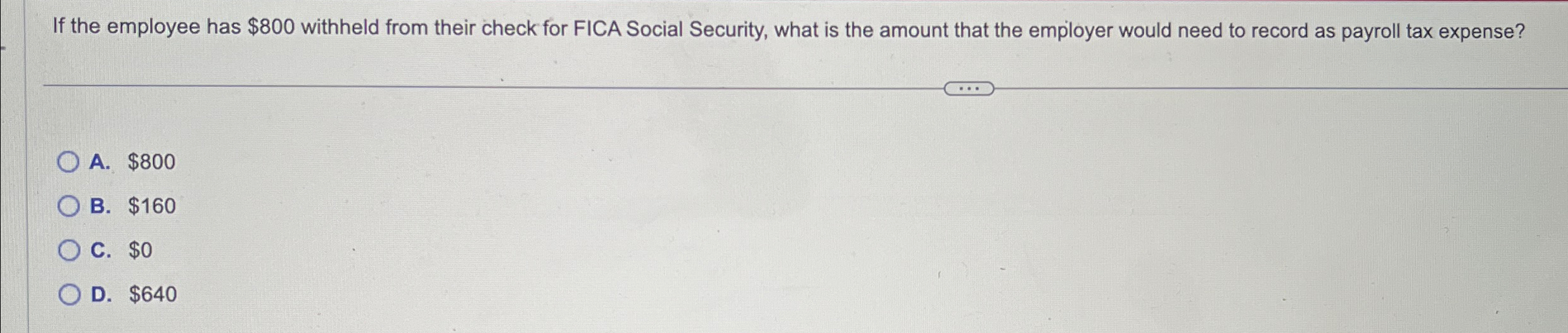  If the employee has $800 withheld from their check for FICA