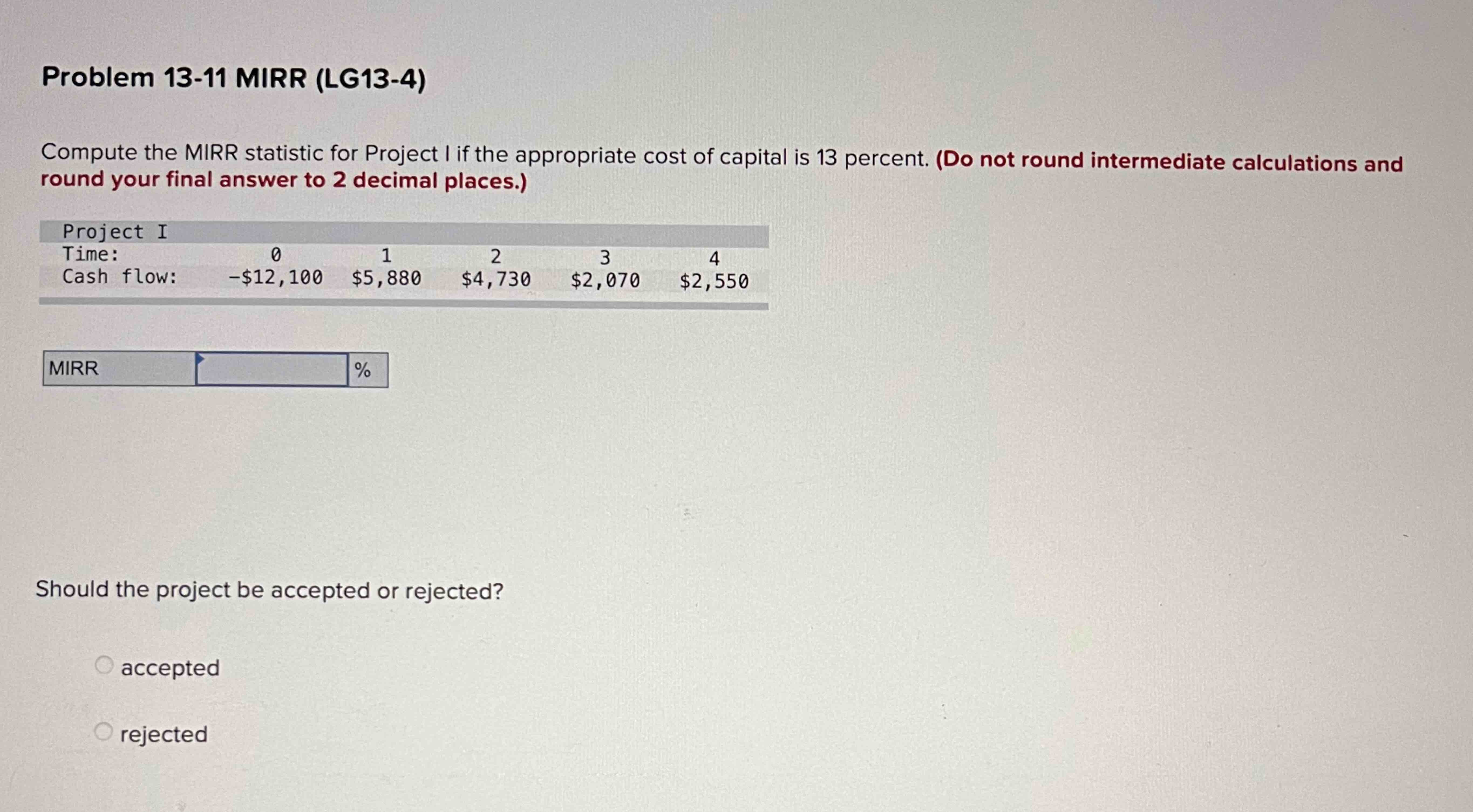  Problem 13-11 MIRR (LG13-4) Compute the MIRR statistic for Project I