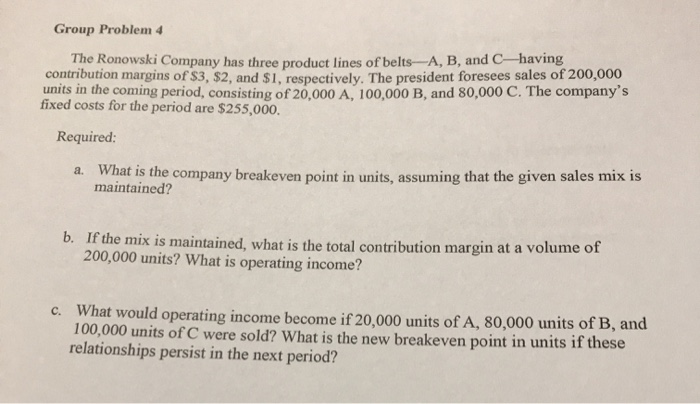 Please show work. Thanks Group Problem 4 The Ronowski Company has three