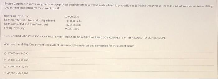 please explain. thanks. Boston Corporation uses a weighted average process costing system