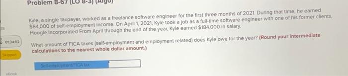  Problem 8-67 (LO Kyle, a single taxpayer, worked as a freelance