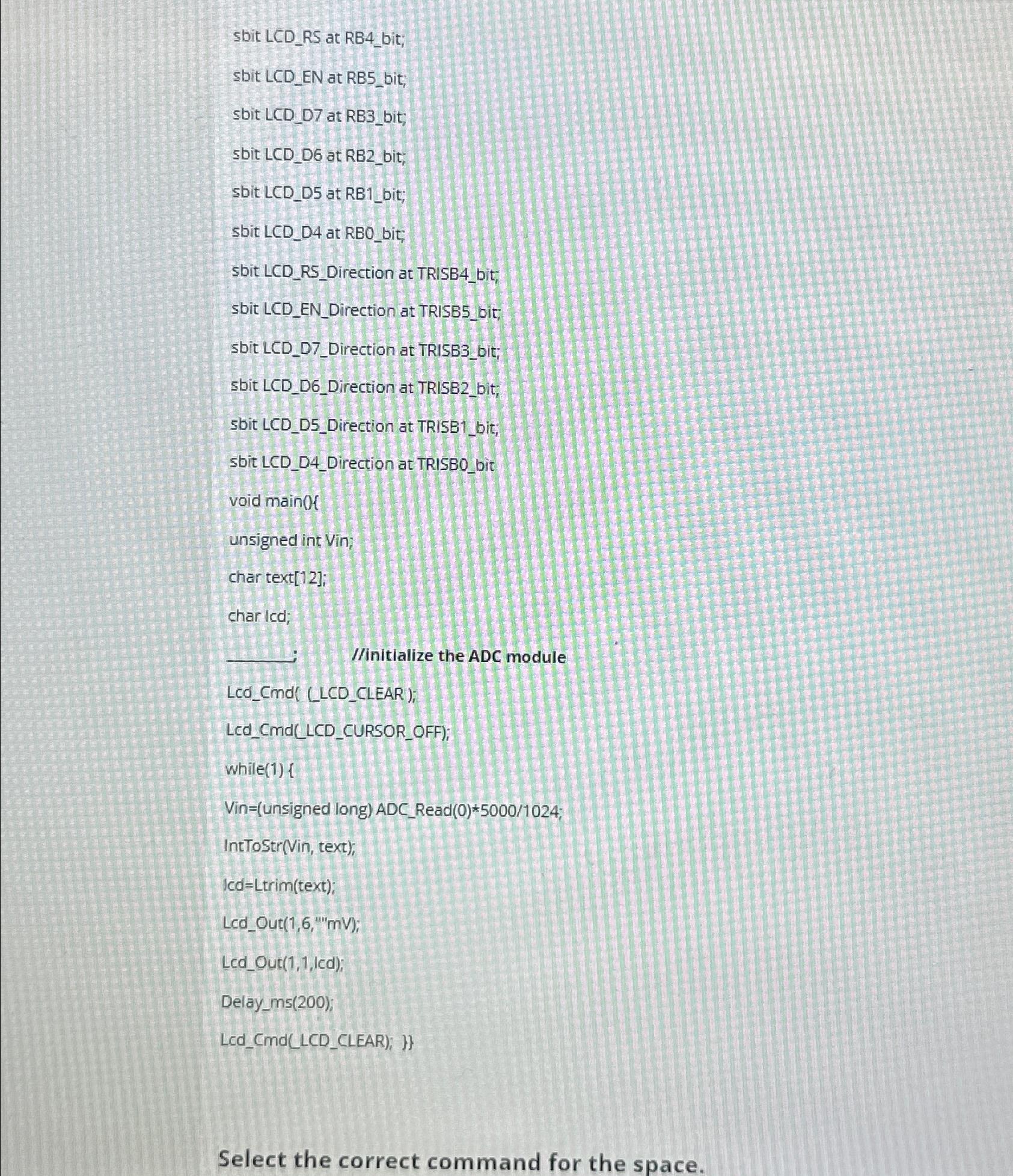  sbit LCD_RS at RB4_bit; sbit LCD_EN at RB5_bit; sbit LCD_D7 at