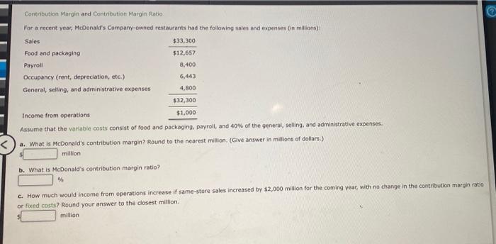  Contribution Margin and Contribution Margin Ratio For a recent year, McDonald's