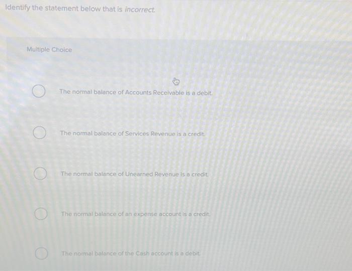  Identify the statement below that is incorrect. Multiple Choice The normal