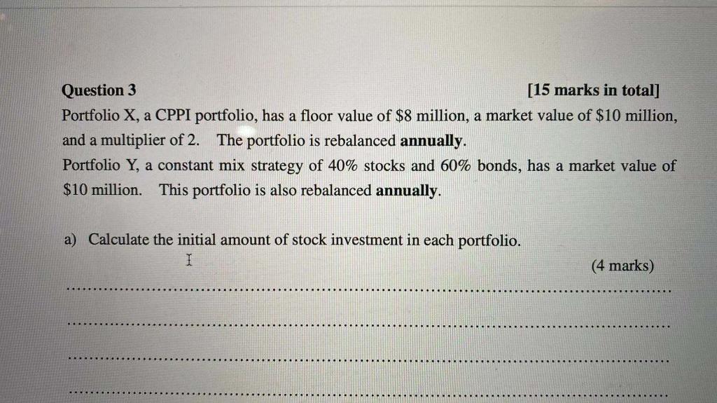  Question 3 [15 marks in total] Portfolio X, a CPPI portfolio,